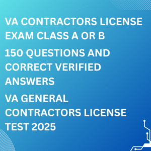 VA CONTRACTORS LICENSE EXAM CLASS A OR B WITH 150 QUESTIONS AND CORRECT VERIFIED ANSWERS/ VA GENERAL CONTRACTORS LICENSE TEST 2025 (NEWEST!) MOST TESTED QUESTIONS COVERED