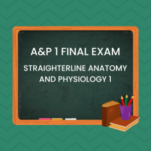 A&P 1 FINAL EXAM: STRAIGHTERLINE ANATOMY AND PHYSIOLOGY 1 – 2025–2026 LATEST CUMULATIVE FINAL WITH MOST TESTED QUESTIONS (HARVARD STYLE REFERENCING)