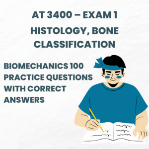 AT 3400 – EXAM 1 | HISTOLOGY, BONE CLASSIFICATION & BIOMECHANICS 100 PRACTICE QUESTIONS WITH CORRECT ANSWERS MOST TESTED QUESTIONS COVERED