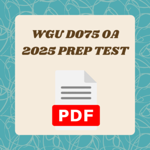 WGU D075 OA 2025 PREP test WITH 80 REAL EXAM QUESTIONS AND CORRECT ANSWERS (BRAND NEW!)WITH MOST TESTED QUESTIONS