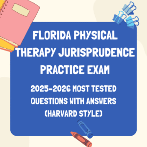FLORIDA PHYSICAL THERAPY JURISPRUDENCE PRACTICE EXAM: 2025–2026 MOST TESTED QUESTIONS WITH ANSWERS (HARVARD STYLE)