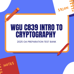 WGU C839 INTRO TO CRYPTOGRAPHY 2025 OA PREPARATION TEST BANK WITH 690 REAL EXAM QUESTIONS AND CORRECT VERIFIED ANSWERS GRADED A+/ C839 PREP FOR OA AND PRE ASSESSMENT