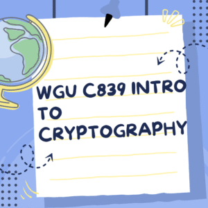 WGU C839 INTRO TO CRYPTOGRAPHY 2025 OA PREPARATION TEST BANK WITH 300 REAL EXAM QUESTIONS AND CORRECT VERIFIED ANSWERS GRADED A+/ C839 PREP FOR OA AND PRE ASSESSMENT