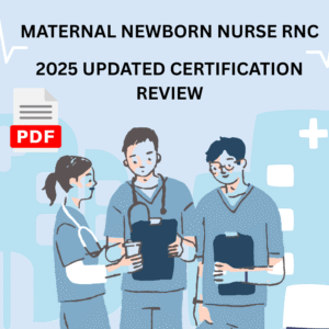 MATERNAL NEWBORN NURSE RNC-MNN TEST PREP – 2025 UPDATED CERTIFICATION REVIEW | 130 MOST TESTED QUESTIONS & CORRECT ANSWERS | GUARANTEED PASS FOR MATERNAL NEWBORN NURSE EXAM