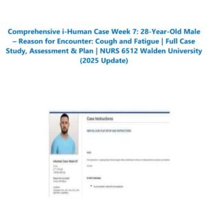 Comprehensive i-Human Case Week 7: 28-Year-Old Male – Reason for Encounter: Cough and Fatigue | Full Case Study, Assessment & Plan | NURS 6512 Walden University (2025 Update)